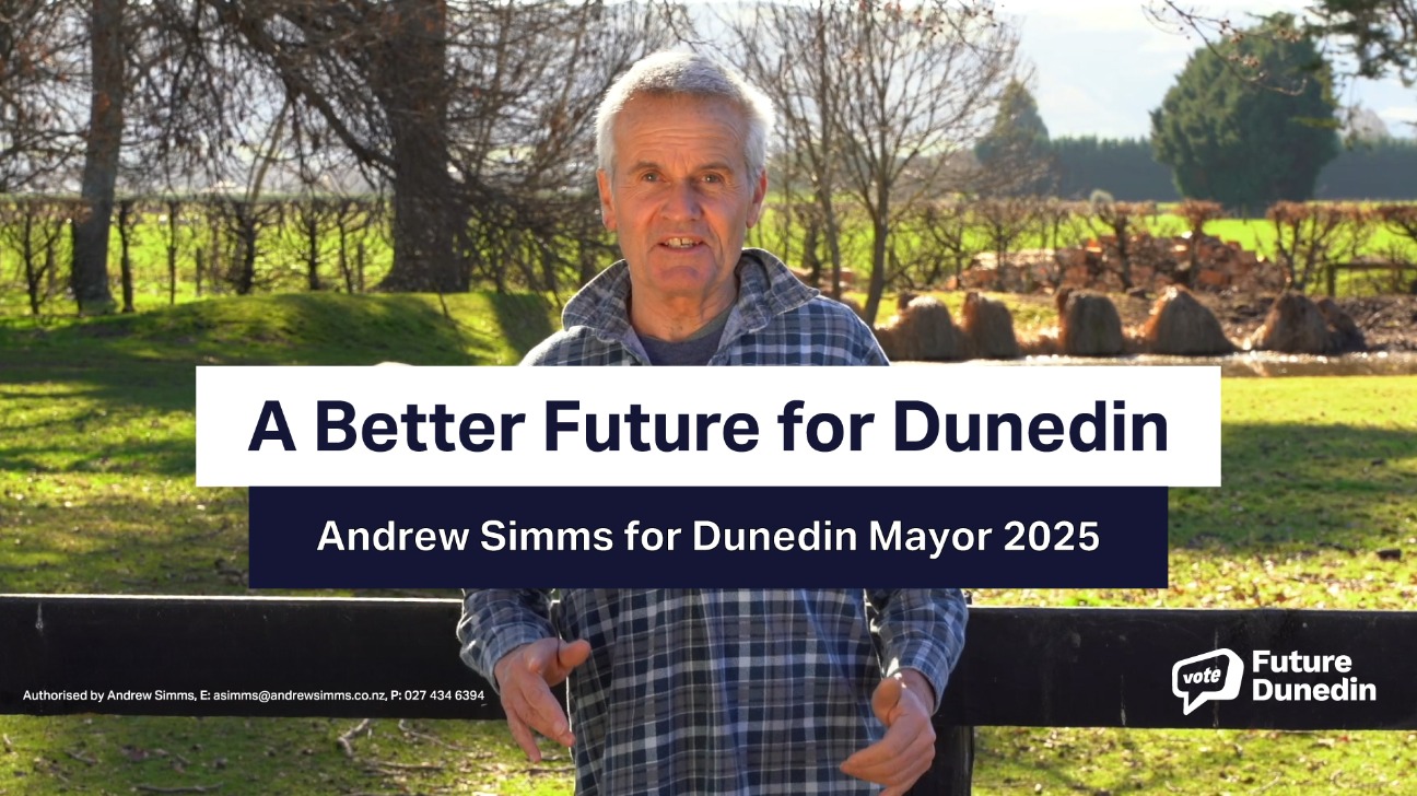 “Andrew Simms standing outdoors in a rural setting, speaking to camera with the campaign text ‘A Better Future for Dunedin – Andrew Simms for Dunedin Mayor 2025’ and Future Dunedin logo.”